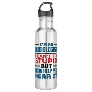 Audiologist Can't Fix Stupid Help You Hear It 710 Ml Water Bottle