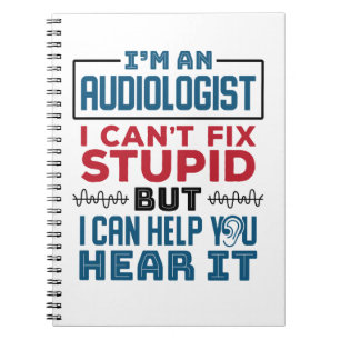 Audiologist Can't Fix Stupid Help You Hear It Notebook