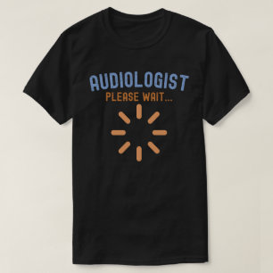Audiologist in Progress,  Audiologist Sayings T-Shirt
