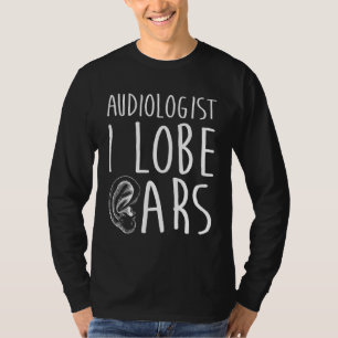 Audiologist Lobe Doctor of Audiology Au D T-Shirt