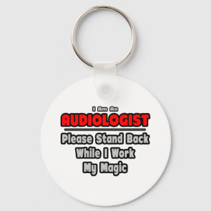 Audiologist ... Stand Back ... Work My Magic Key Ring