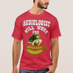 Audiologist Will Work for Avocado 3 T-Shirt