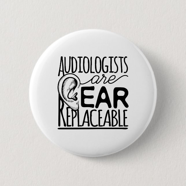 Audiologists Are Ear Replaceable 6 Cm Round Badge (Front)