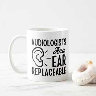 Audiologists Are Ear Replaceable, Funny Audiology Coffee Mug
