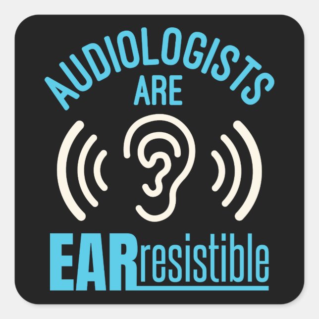 Audiologists Are Ear Resistible Funny Audiology  Square Sticker (Front)