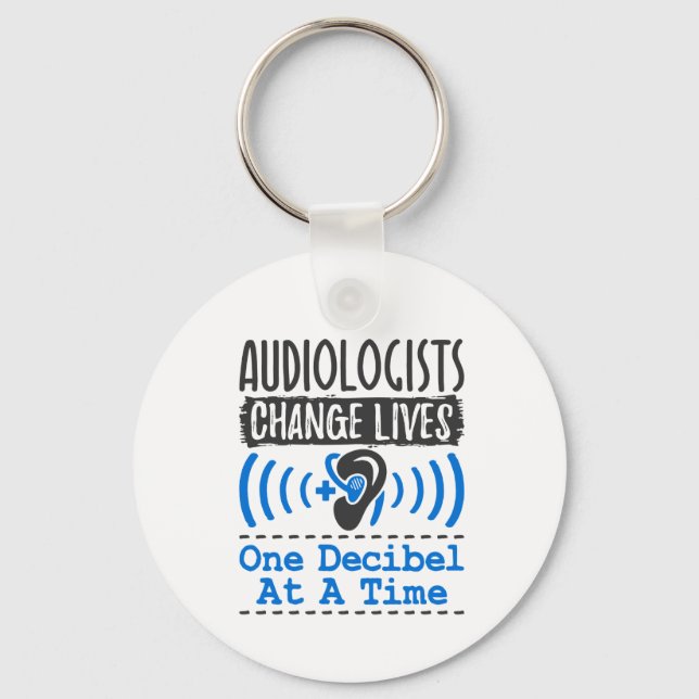 Audiologists Change Lives One Decibel At A Time Key Ring (Front)