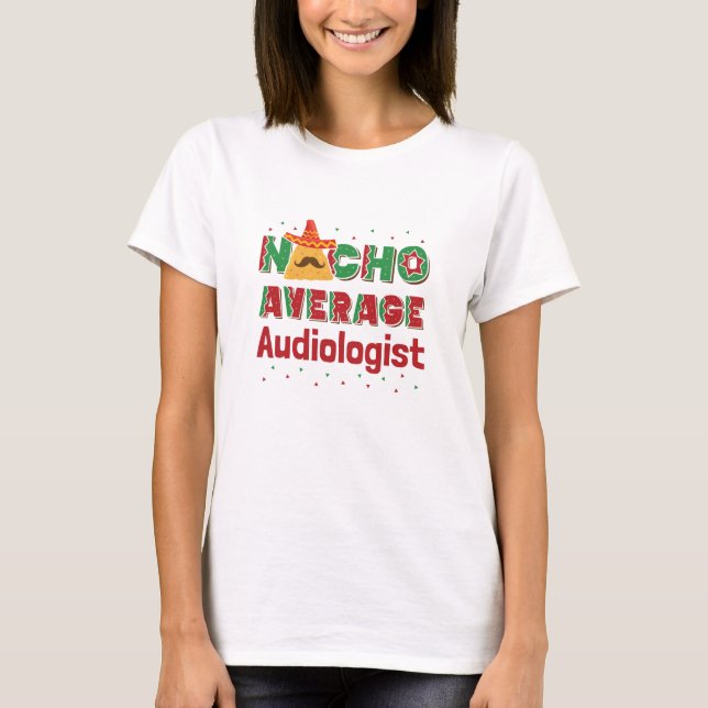 Audiology Nacho Average Audiologist T-Shirt (Front)