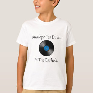 Audiophiles Do It... In The Earhole. T-Shirt