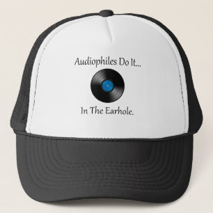 Audiophiles Do It... In The Earhole. Trucker Hat