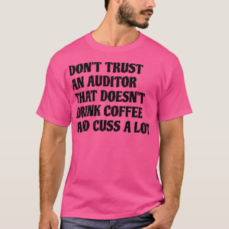 Auditor That Drink Coffee Cuss A Lot T-Shirt