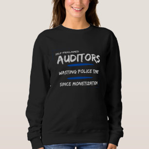 Auditors Wasting police time since monetization Sweatshirt