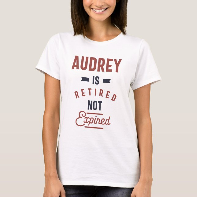 Audrey is Retired Not Expired T-Shirt (Front)
