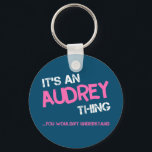 Audrey thing you wouldn't understand name key ring<br><div class="desc">It's an Audrey thing you wouldn't understand -  first name typography in bright hot pink font in painted brush strokes and distressed stencil graffiti style lettering.</div>