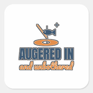 Augered In And Unbothered Ice Fishing Square Sticker