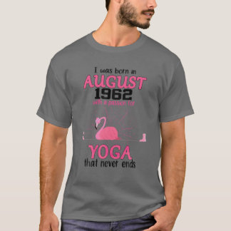 August 1962 With A Passion For Yoga That Never End T-Shirt