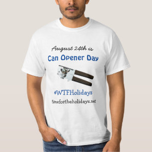 August 24th is Can Opener Day Funny Holidays T-Shirt