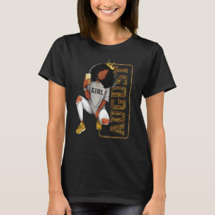 August Girl Birthday Melanin Afro Queen For Black  T-Shirt