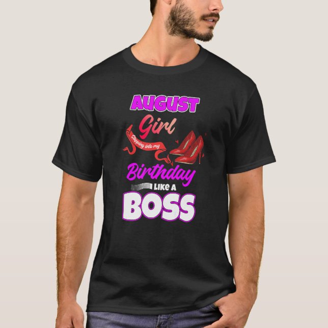 August Girl Stepping Into My Birthday Like A Boss T-Shirt (Front)
