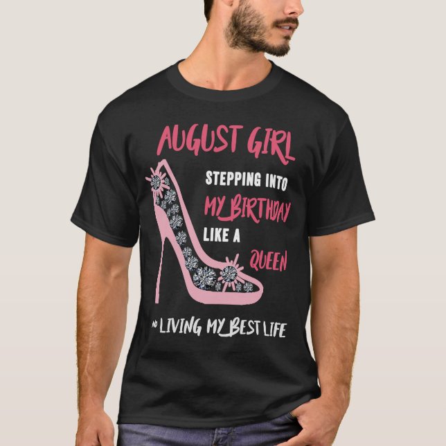 August Girl  Stepping Into My Birthday Like a Quee T-Shirt (Front)