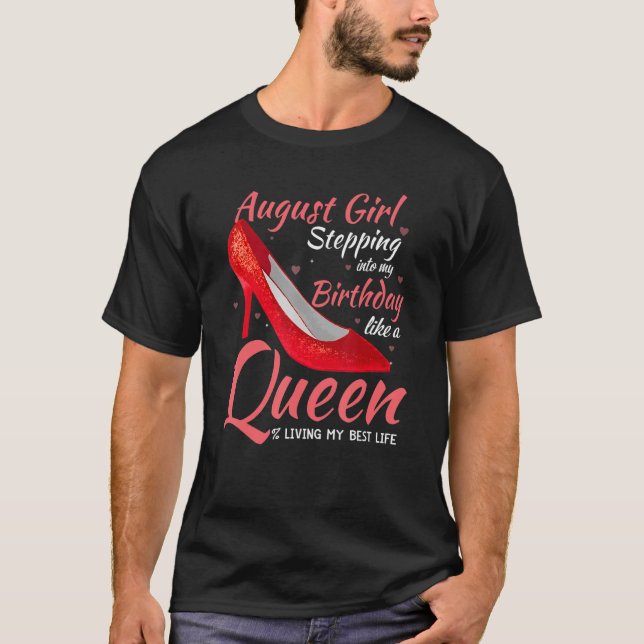 August Girl Stepping Into My Birthday Like A Queen T-Shirt (Front)