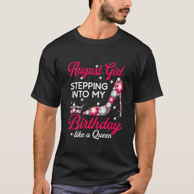 August Girl Stepping Into My Birthday Like A Queen T-Shirt (Front)