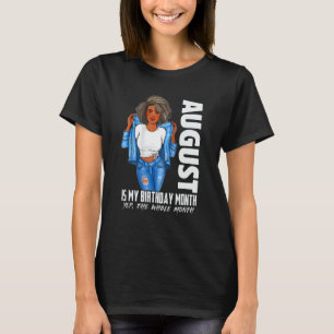 August Is My Birthday Yes The Whole Month Black Gi T-Shirt