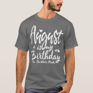 August Is My Birthday Yes The Whole Month Funny Bi T-Shirt