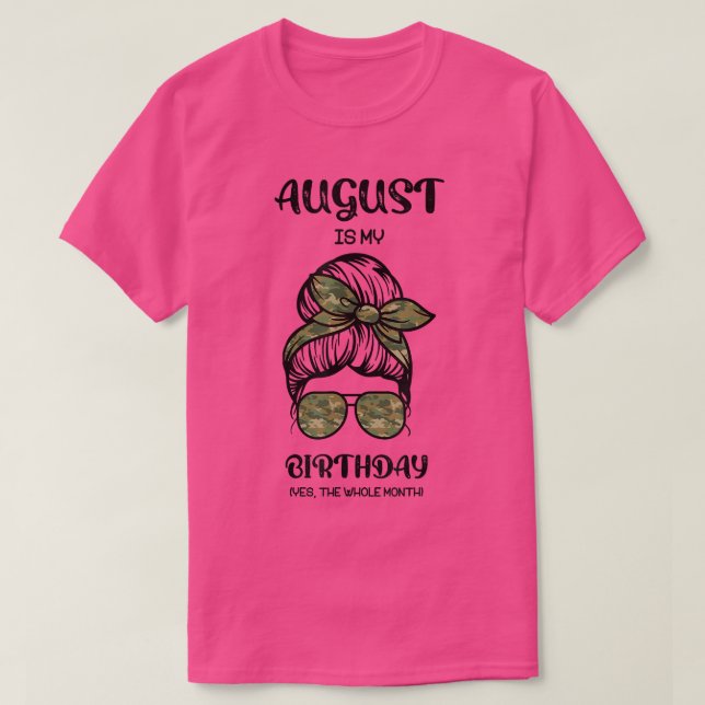 August Is My Birthday Yes The Whole Month Messy Bu T-Shirt (Design Front)
