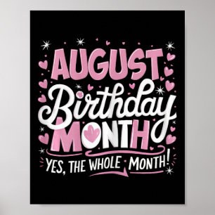 August Is My Birthday Yes The Whole Month Pink Bir Poster