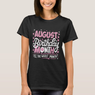 August Is My Birthday Yes The Whole Month Pink Bir T-Shirt