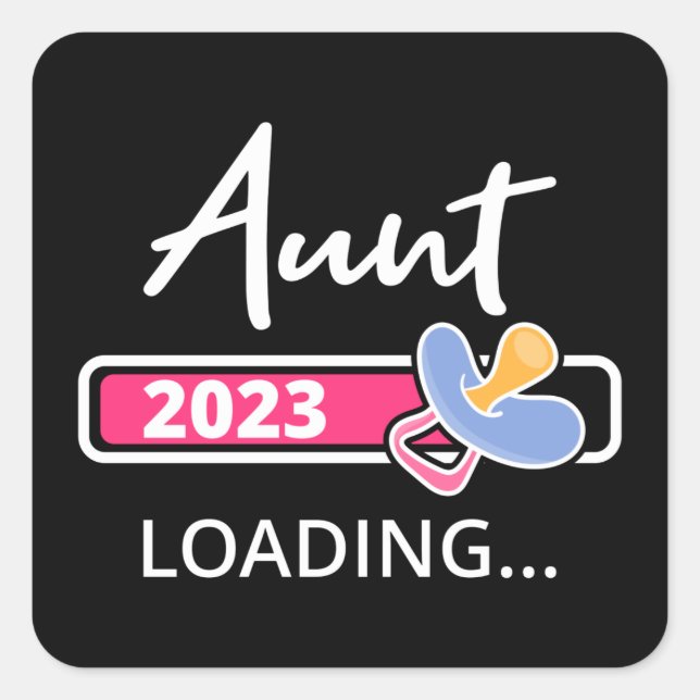 Aunt 2023 Loading I - Promoted To Auntie Square Sticker (Front)