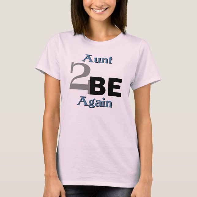 Aunt 2 Be Again T-Shirt (Front)
