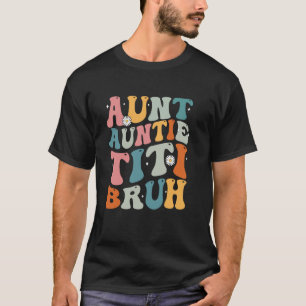 Aunt Auntie Titi Bruh Mother's Day Vintage Funny M T-Shirt