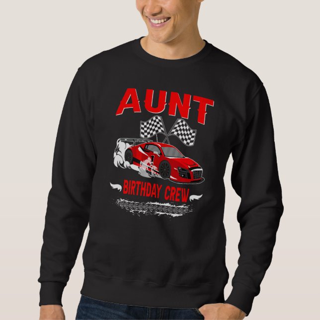 Aunt Birthday Crew Race Car Racing Car Driver Sweatshirt (Front)