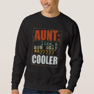 Aunt Definition Like A Mom Only Wayyyyy Cooler 3 Sweatshirt