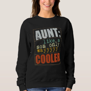 Aunt Definition Like A Mom Only Wayyyyy Cooler Sweatshirt