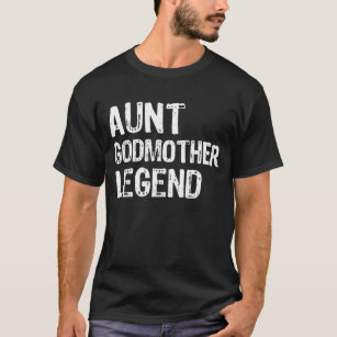 Aunt Godmother Legend shirt, Funny Godparent  T-Shirt
