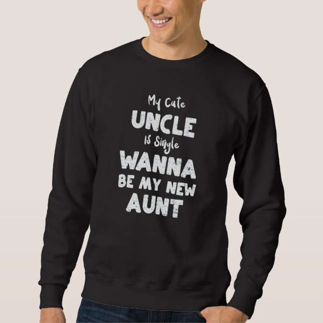 Aunt My Cute Uncle Is Single Wanna Be My New Au  M Sweatshirt (Front)