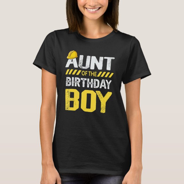 Aunt Of the Birthday Boy Construction Birthday Par T-Shirt (Front)
