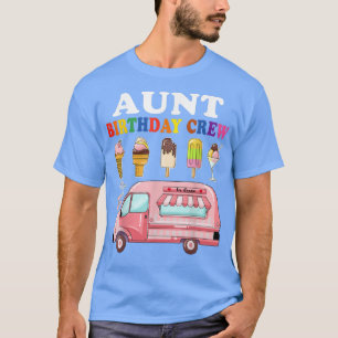 Aunt Of The Birthday Crew Ice Cream Truck Bday Par T-Shirt