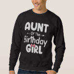 Aunt Of The Birthday Daughter Girl Family Matching Sweatshirt<br><div class="desc">Aunt Of The Birthday Daughter Girl Family Matching for Aunt</div>