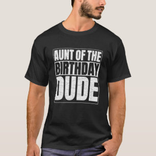 Aunt Of The Birthday Dude Proud Auntie Of The Birt T-Shirt