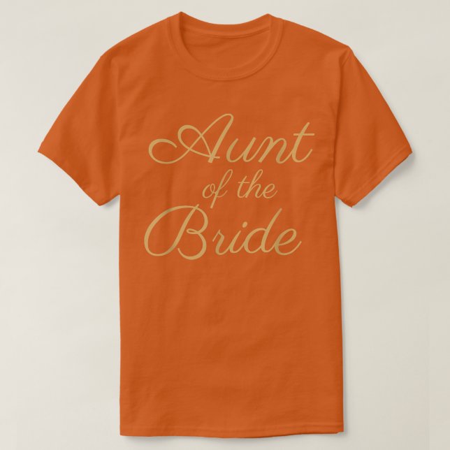 Aunt of the Bride, Gold Script Font, Wedding & Bri T-Shirt (Design Front)