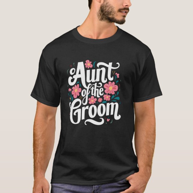 Aunt Of The Groom Flower Wedding , Bachelor Party  T-Shirt (Front)
