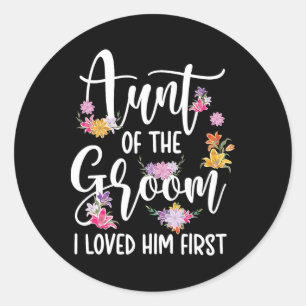 Aunt Of The Groom I Loved Him First Auntie Of The Classic Round Sticker