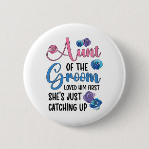 Aunt Of The Groom Loved Him First Auntie Of The Gr 6 Cm Round Badge