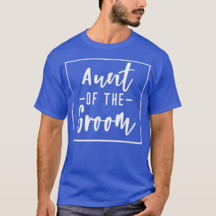 Aunt Of The GroomBachelorette Matching Group Cute T-Shirt