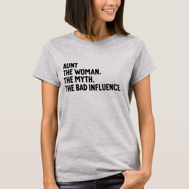 Aunt The Woman The Myth The Bad Influence Auntie T-Shirt (Front)