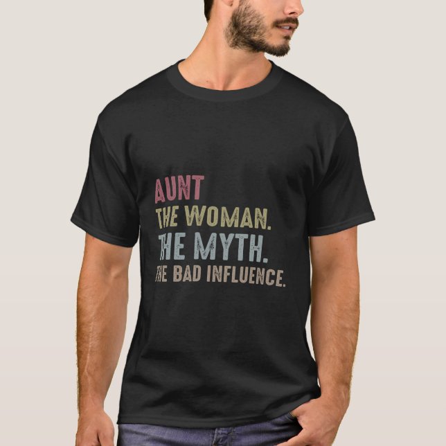 Aunt The Woman The Myth The Bad Influence T-Shirt (Front)