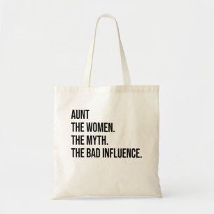 Aunt The Women The Myth The Bad Influence Tote Bag